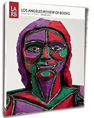 Los Angeles Review of Books Quarterly Journal Spring 2014 by Tom Lutz, 9781940660028