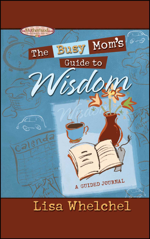 Busy Mom's Guide to Wisdom by Lisa Whelchel, 9781451643237