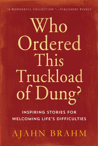 Who Ordered This Truckload of Dung? (Inspiring Stories for Welcoming Life's Difficulties) by Brahm, 9780861712786