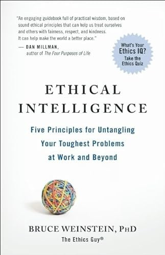 Ethical Intelligence (Five Principles for Untangling Your Toughest Problems at Work and Beyond) by Bruce Weinstein, 9781608680542