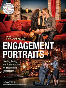 The Art of Engagement Portraits (Lighting, Posing and Postproduction for Breathtaking Photography) by Neal Urban, 9781608957477