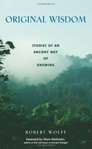 Original Wisdom (Stories of an Ancient Way of Knowing) by Robert Wolff, 9780892818662