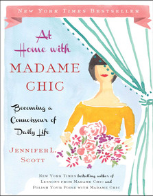 At Home with Madame Chic (Becoming a Connoisseur of Daily Life) by Jennifer L. Scott, 9781476770338
