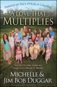 A Love That Multiplies (An Up-Close View of How They Make It Work) by Michelle Duggar, Jim Bob Duggar, 9781439190630