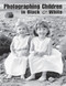 Photographing Children in Black & White by Helen T Boursier, 9781584280149