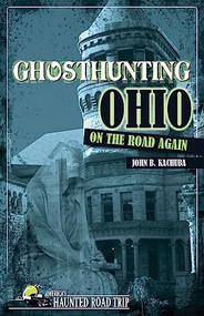 Ghosthunting Ohio: On the Road Again by John B. Kachuba, 9781578604913