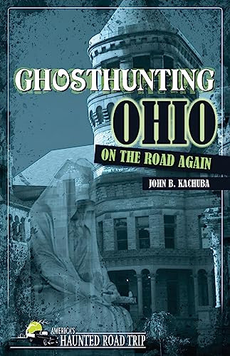 Ghosthunting Ohio: On the Road Again by John B. Kachuba, 9781578604913