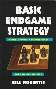 Basic Endgame Strategy:  Kings, Pawns, Minor Pieces by Bill Robertie, 9780940685819
