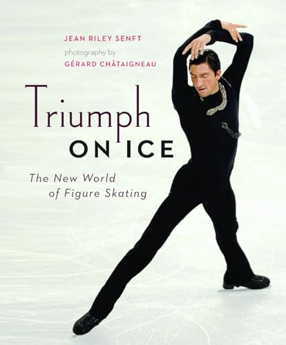 Triumph on Ice (The New World of Figure Skating) by Jean Riley Senft, Gérard Châtaigneau, 9781553656579