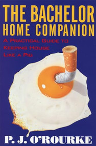 The Bachelor Home Companion (A Practical Guide to Keeping House Like a Pig) by P.  J. O'Rourke, 9780871136862