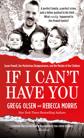 If I Can't Have You (Susan Powell, Her Mysterious Disappearance, and the Murder of Her Children) by Gregg Olsen, Rebecca Morris, 9781250066688