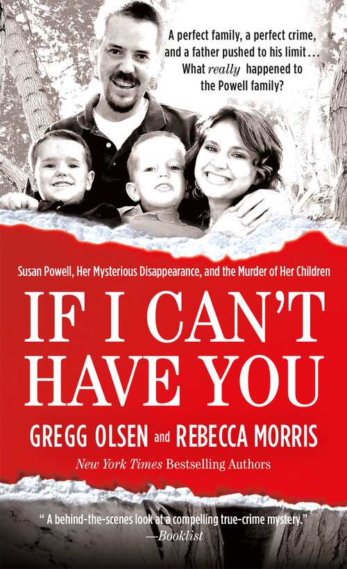 If I Can't Have You (Susan Powell, Her Mysterious Disappearance, and the Murder of Her Children) by Gregg Olsen, Rebecca Morris, 9781250066688
