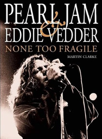 Pearl Jam and Eddie Vedder (None Too Fragile) by Martin Clarke, 9780859654449