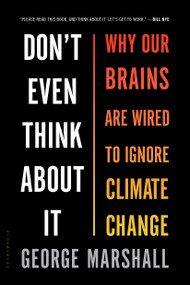 Don't Even Think About It (Why Our Brains Are Wired to Ignore Climate Change) - 9781632861023 by George Marshall, 9781632861023