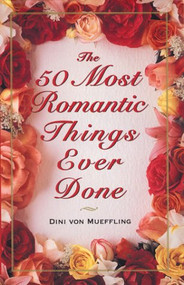 The 50 Most Romantic Things Ever Done by Dini von Mueffling, 9780802137890