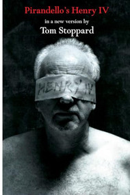 Pirandello's Henry IV by Luigi Pirandello, Tom Stoppard, 9780802141941