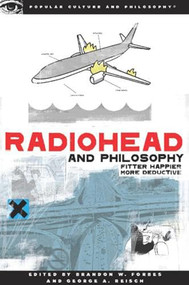 Radiohead and Philosophy (Fitter Happier More Deductive) by Brandon W. Forbes, George A. Reisch, 9780812696646