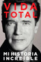 Vida Total (Mi Historia Increíble) by Arnold Schwarzenegger, 9781476704982