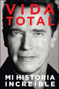 Vida Total (Mi Historia Increíble) (Spanish Edition) by Arnold Schwarzenegger, 9781476704982
