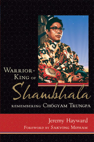 Warrior-King of Shambhala (Remembering Chogyam Trungpa) by Jeremy Hayward, Sakyong Mipham, 9780861715466