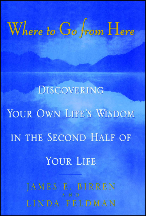 Where To Go From Here by Linda M. Feldman, James E. Birren, 9781476728315