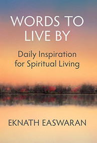 Words to Live By (Daily Inspiration for Spiritual Living) by Eknath Easwaran, 9781586380496