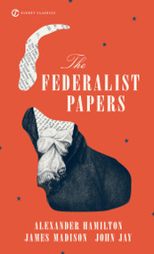 The Federalist Papers - 9780451528810 by Alexander Hamilton, James Madison, John Jay, Clinton Rossiter, Charles R. Kessler, 9780451528810