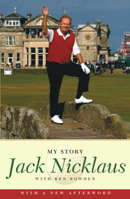 Jack Nicklaus: My Story by Jack Nicklaus, Ken Bowden, 9781416542247