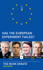 Has the European Experiment Failed? by Niall Ferguson, Daniel Cohn-Bendit, Josef Joffe, Peter Mandelson, Rudyard Griffiths, 9781770892286