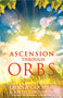 Ascension Through Orbs by Diana Cooper, Kathy Crosswell, 9781844091508