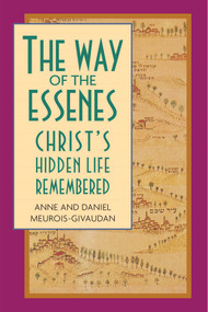 The Way of the Essenes (Christ's Hidden Life Remembered) by Anne Meurois-Givaudan, Daniel Meurois-Givaudan, 9780892813223