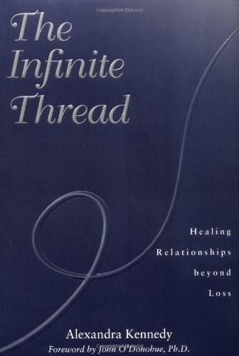 The Infinite Thread (Healing Relationships Beyond Loss) by Alexandra Kennedy, John O'Donohue, 9781582700465