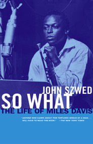 So What (The Life of Miles Davis) by John Szwed, 9780684859835