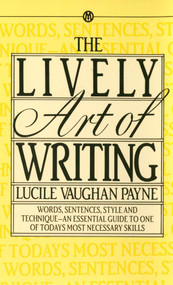 The Lively Art of Writing (Words, Sentences, Style and Technique -- an Essential Guide to One of Today's Most Necessary Skills) by Lucile Vaughan Payne, 9780451627124