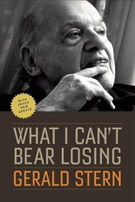 What I Can't Bear Losing (Essays by Gerald Stern) by Gerald Stern, 9781595340542
