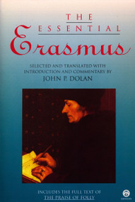 The Essential Erasmus (Includes the Full Text of The Praise of Folly) by Desiderius Erasmus, John P. Dolan, 9780452009721