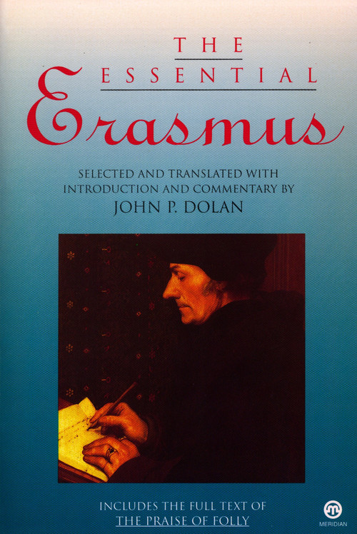 The Essential Erasmus (Includes the Full Text of The Praise of Folly) by Desiderius Erasmus, John P. Dolan, 9780452009721