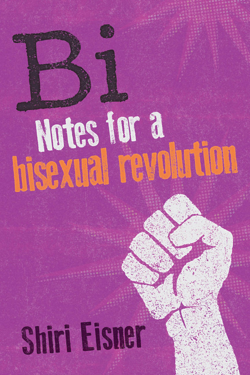 Bi (Notes for a Bisexual Revolution) by Shiri Eisner, 9781580054744