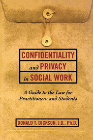 Confidentiality and Privacy in Social Work (A Guide to the Law for Practitioners and Students) by Donald T. Dickson, 9780684826578