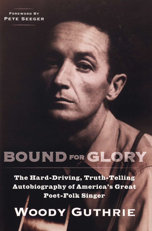 Bound for Glory (The Hard-Driving, Truth-Telling, Autobiography of America's Great Poet-Folk Singer) by Woody Guthrie, Pete Seeger, 9780452264458