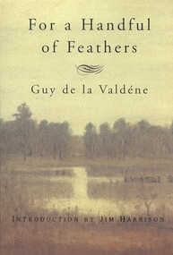 For a Handful of Feathers by Guy de la Valdène, Jim Harrison, 9780871136978