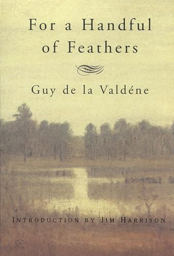 For a Handful of Feathers by Guy de la Valdène, Jim Harrison, 9780871136978