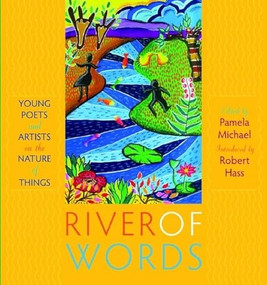 River of Words (Young Poets and Artists on the Nature of Things) by Robert Hass, Pamela Michael, 9781571316806