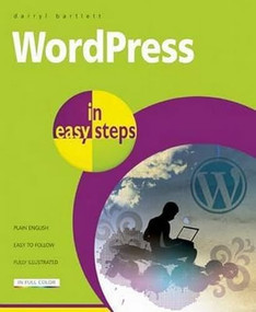WordPress in easy steps (Web Development for Beginners - covers WordPress 4) by Darryl Bartlett, 9781840786347