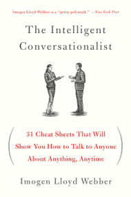 The Intelligent Conversationalist (31 Cheat Sheets That Will Show You How to Talk to Anyone About Anything, Anytime) by Imogen Lloyd Webber, 9781250040473