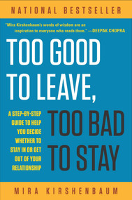 Too Good to Leave, Too Bad to Stay (A Step-by-Step Guide to Help You Decide Whether to Stay In or Get Out of Your Relationship) by Mira Kirshenbaum, 9780452275355
