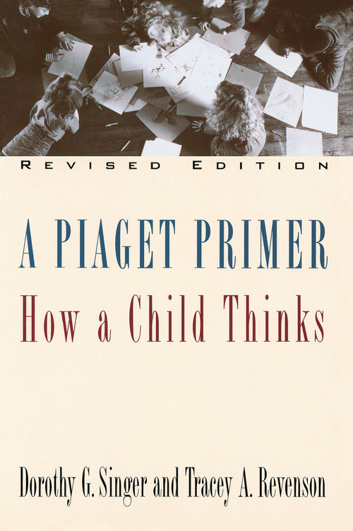 A Piaget Primer (How a Child Thinks; Revised Edition) by Dorothy G. Singer, Tracey A. Revenson, 9780452275652