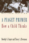 A Piaget Primer (How a Child Thinks; Revised Edition) by Dorothy G. Singer, Tracey A. Revenson, 9780452275652