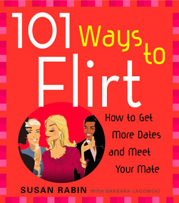 101 Ways to Flirt (How to Get More Dates and Meet Your Mate) by Susan Rabin, Barbara Lagowski, 9780452276857