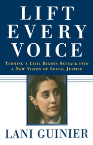 Lift Every Voice (Turning a Civil Rights Setback Into a New Vision of Social Justice) by Lani Guinier, 9780743253512